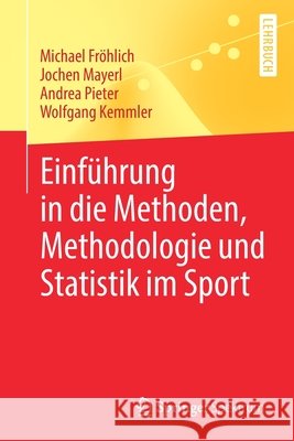 Einführung in Die Methoden, Methodologie Und Statistik Im Sport Fröhlich, Michael 9783662610381 Springer Spektrum - książka