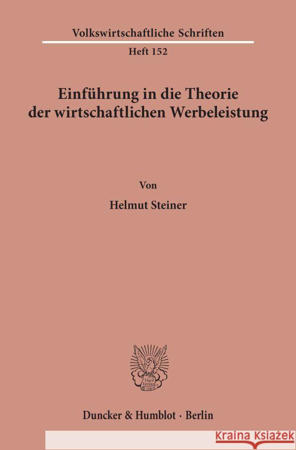 Einfuhrung in Die Theorie Der Wirtschaftlichen Werbeleistung Helmut Steiner 9783428023677 Duncker & Humblot - książka