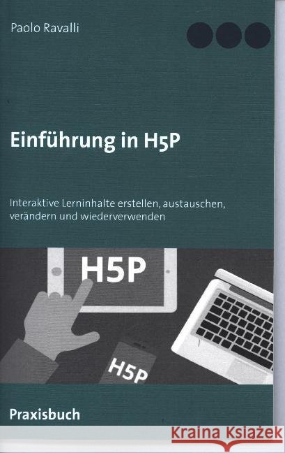 Einführung in H5P: Interaktive Lerninhalte austauschen, verändern und wiederverwenden Paolo Ravalli 9783750413030 Books on Demand - książka