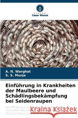 Einfuhrung in Krankheiten der Maulbeere und Schadlingsbekampfung bei Seidenraupen A N Warghat S S Munje  9786206077664 Verlag Unser Wissen - książka