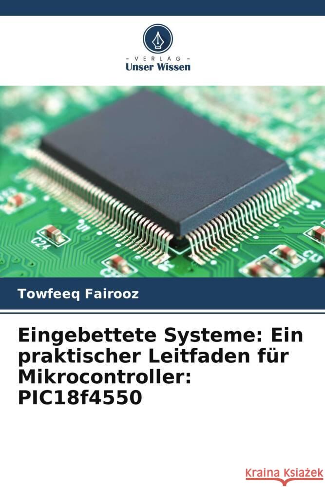 Eingebettete Systeme: Ein praktischer Leitfaden für Mikrocontroller: PIC18f4550 Fairooz, Towfeeq 9786205536513 Verlag Unser Wissen - książka