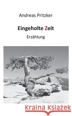 Eingeholte Zeit: Erzählung Pritzker, Andreas 9783735740373 Books on Demand - książka