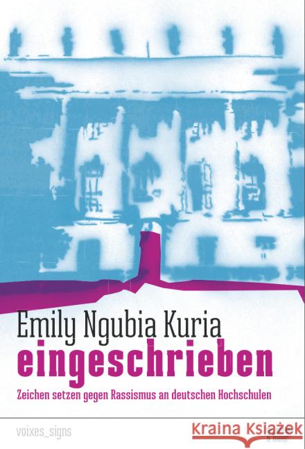 eingeschrieben. : Zeichen setzen gegen Rassismus an deutschen Hochschulen Kuria, Emily Ngubia 9783945644010 w_orten & meer - książka