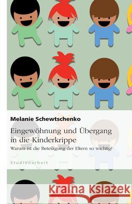 Eingewöhnung und Übergang in die Kindergrippe : Warum ist die Beteiligung der Eltern so wichtig? Melanie Schewtschenko 9783640958412 Grin Verlag - książka