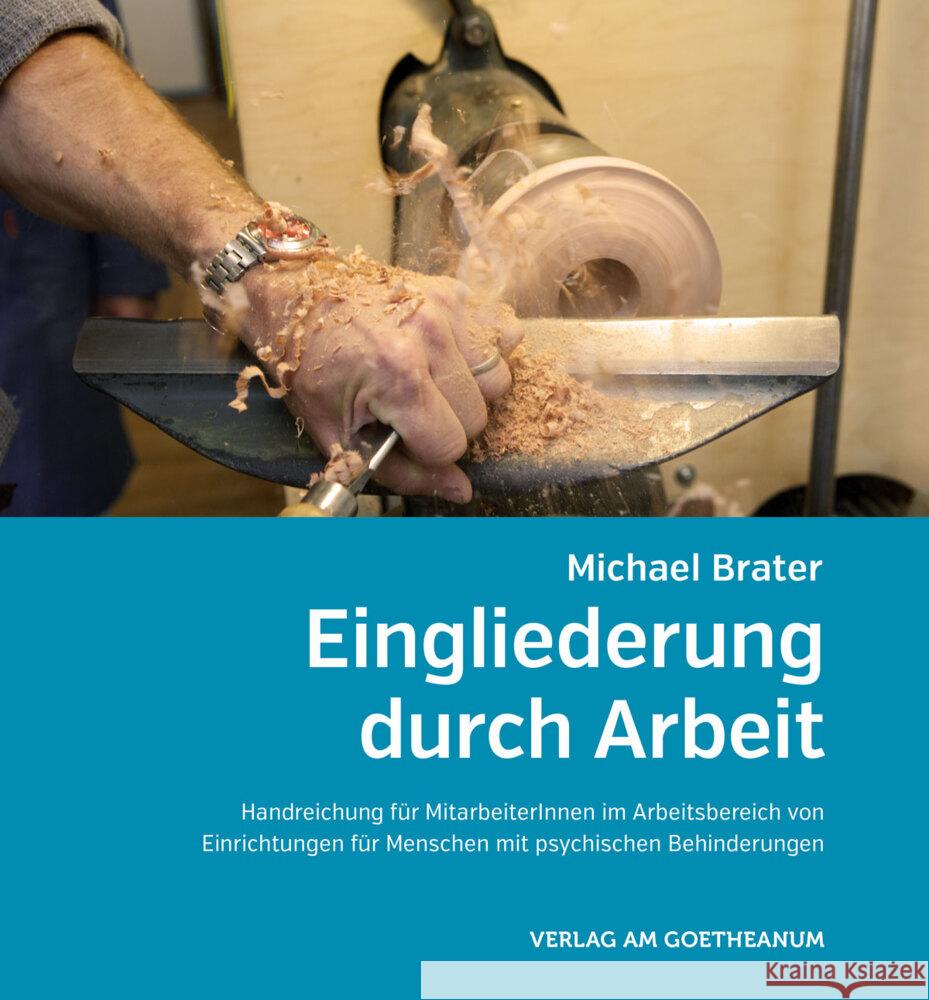 Eingliederung durch Arbeit : Handreichung für Mitarbeiter im Arbeitsbereich von Einrichtungen für Menschen mit psychischen Behinderungen Brater, Michael 9783723515068 Verlag am Goetheanum - książka