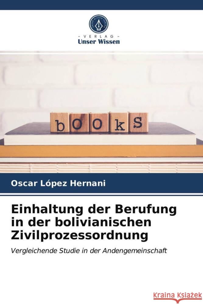 Einhaltung der Berufung in der bolivianischen Zivilprozessordnung López Hernani, Oscar 9786203945911 Verlag Unser Wissen - książka