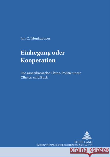 Einhegung Oder Kooperation: Die Amerikanische Chinapolitik Unter Clinton Und Bush Krause, Joachim 9783631546475 Lang, Peter, Gmbh, Internationaler Verlag Der - książka