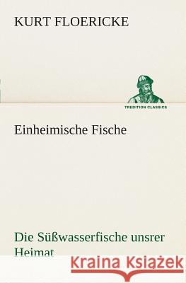 Einheimische Fische Floericke, Kurt 9783849529956 TREDITION CLASSICS - książka