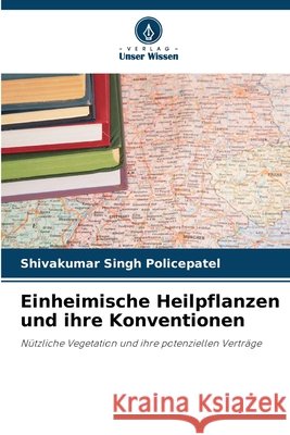 Einheimische Heilpflanzen und ihre Konventionen Policepatel, Shivakumar Singh 9786208487409 Verlag Unser Wissen - książka