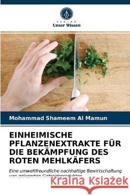 Einheimische Pflanzenextrakte Für Die Bekämpfung Des Roten Mehlkäfers Mohammad Shameem Al Mamun 9786203072655 Verlag Unser Wissen - książka