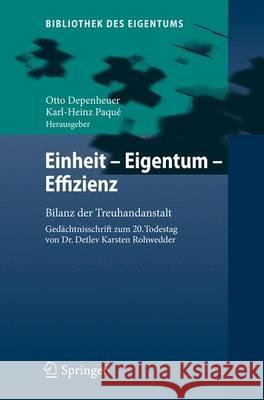 Einheit - Eigentum - Effizienz: Bilanz Der Treuhandanstalt Gedächtnisschrift Zum 20. Todestag Von Dr. Detlev Karsten Rohwedder Depenheuer, Otto 9783642331138 Springer, Berlin - książka