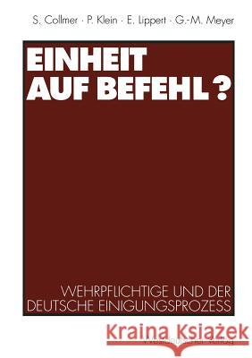 Einheit Auf Befehl?: Wehrpflichtige Und Der Deutsche Einigungsprozeß Collmer, Sabine 9783531125794 Vs Verlag Fur Sozialwissenschaften - książka