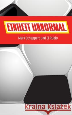 Einheit Unnormal Mark Scheppert, El Rubio 9783751967013 Books on Demand - książka