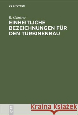 Einheitliche Bezeichnungen Für Den Turbinenbau: Die Bisherigen Einigungsversuche Und Die Berliner Konferenz R Camerer 9783486734867 Walter de Gruyter - książka