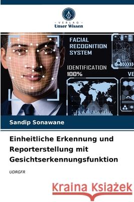 Einheitliche Erkennung und Reporterstellung mit Gesichtserkennungsfunktion Sandip Sonawane 9786203532081 Verlag Unser Wissen - książka