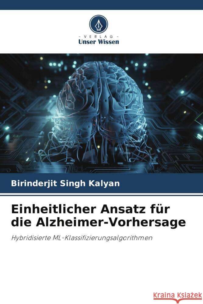 Einheitlicher Ansatz f?r die Alzheimer-Vorhersage Birinderjit Singh Kalyan 9786207427611 Verlag Unser Wissen - książka