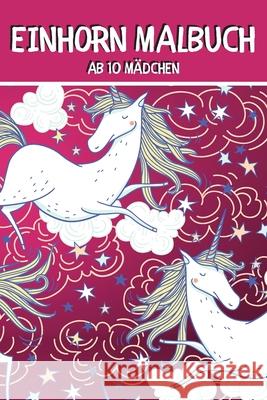 Einhorn Malbuch ab 10 Mädchen: Einhörner Malbuch für Kinder Shepherd, Claire 9798639474590 Independently published - książka