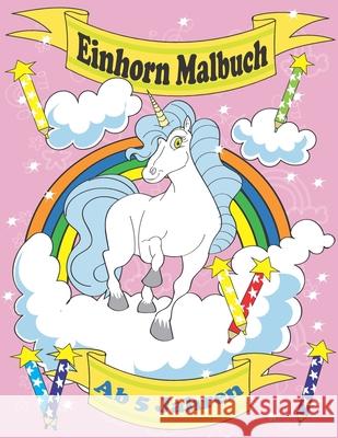 Einhorn Malbuch Ab 5 Jahren: Das Einhorn Malbuch F Maria Olivia Schmidt 9781660021024 Independently Published - książka