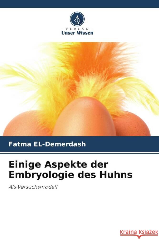 Einige Aspekte der Embryologie des Huhns El-Demerdash, Fatma 9786207039876 Verlag Unser Wissen - książka