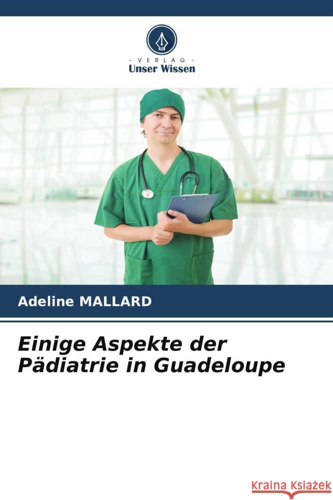 Einige Aspekte der Pädiatrie in Guadeloupe Adeline Mallard 9786205335567 Verlag Unser Wissen - książka