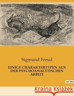 Einige Charaktertypen Aus Der Psychoanalytischen Arbeit Sigmund Freud 9782385085957 Culturea - książka