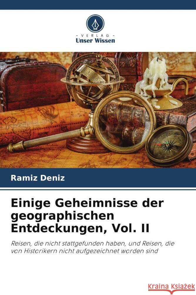 Einige Geheimnisse der geographischen Entdeckungen, Vol. II Deníz, Ramíz 9786205417171 Verlag Unser Wissen - książka