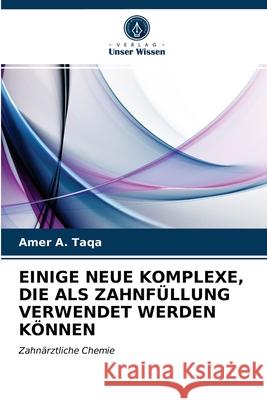 Einige Neue Komplexe, Die ALS Zahnfüllung Verwendet Werden Können Amer a Taqa 9786202753074 Verlag Unser Wissen - książka