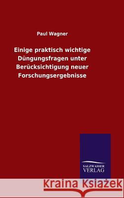 Einige praktisch wichtige Düngungsfragen unter Berücksichtigung neuer Forschungsergebnisse Paul Wagner 9783846084465 Salzwasser-Verlag Gmbh - książka