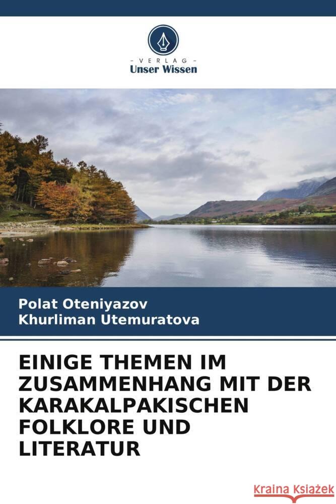 Einige Themen Im Zusammenhang Mit Der Karakalpakischen Folklore Und Literatur Polat Oteniyazov Khurliman Utemuratova 9786206980001 Verlag Unser Wissen - książka