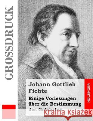 Einige Vorlesungen über die Bestimmung des Gelehrten (Großdruck) Fichte, Johann Gottlieb 9781496087133 Createspace - książka