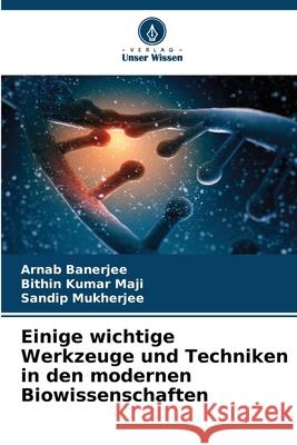 Einige wichtige Werkzeuge und Techniken in den modernen Biowissenschaften Arnab Banerjee Bithin Kumar Maji Sandip Mukherjee 9786207586448 Verlag Unser Wissen - książka