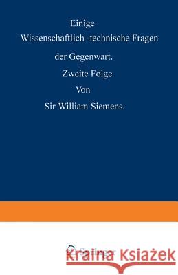 Einige Wissenschaftlich-Technische Fragen Der Gegenwart: Zweite Folge Siemens, William 9783642506291 Springer - książka