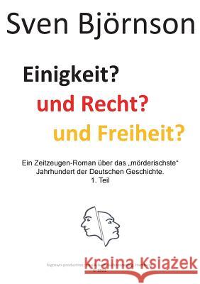 Einigkeit? und Recht? und Freiheit? Teil 1: Ein Zeitzeugen-Roman über das 