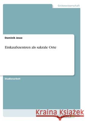 Einkaufszentren als sakrale Orte Dominik Jesse 9783638661485 Grin Verlag - książka