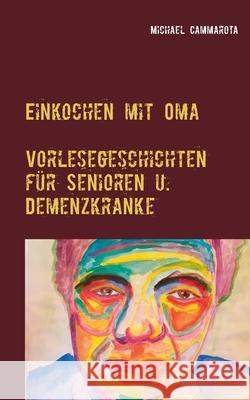 Einkochen mit Oma: Vorlesegeschichten für Senioren und Demenzkranke Michael Cammarota 9783748181323 Books on Demand - książka