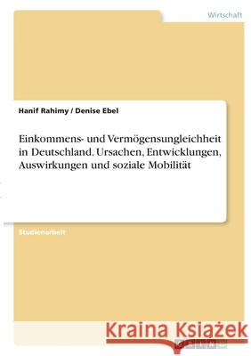 Einkommens- und Vermögensungleichheit in Deutschland. Ursachen, Entwicklungen, Auswirkungen und soziale Mobilität Rahimy, Hanif 9783346415677 Grin Verlag - książka