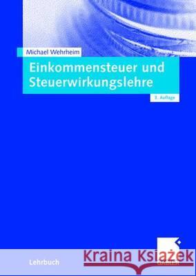 Einkommensteuer Und Steuerwirkungslehre Wehrheim, Michael   9783834910134 Gabler - książka