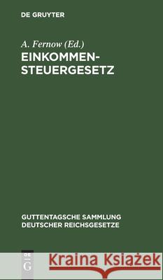 Einkommensteuergesetz: Text-Ausgabe Mit Anmerkungen Und Sachregister A Fernow 9783111164236 De Gruyter - książka