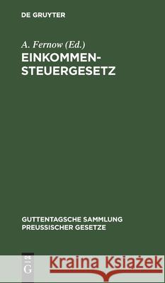 Einkommensteuergesetz: Text-Ausgabe Mit Anmerkungen Und Sachregister A Fernow 9783111164267 De Gruyter - książka