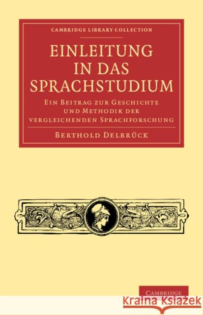 Einleitung in das Sprachstudium: Ein Beitrag zur Geschichte und Methodik der vergleichenden Sprachforschung Berthold Delbrück 9781108047098 Cambridge University Press - książka