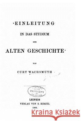 Einleitung in das studium der alten Geschichte Wachsmuth, Curt 9781522723073 Createspace Independent Publishing Platform - książka
