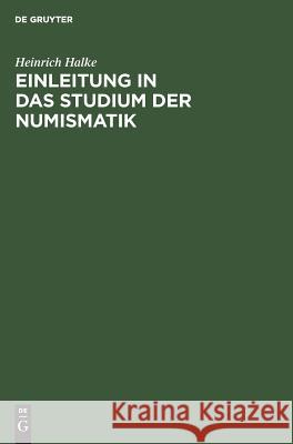 Einleitung in das Studium der Numismatik Halke, Heinrich 9783111098999 Walter de Gruyter - książka