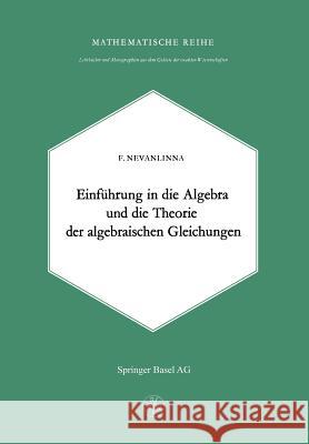 Einleitung in die Algebra und die Theorie der Algebraischen Gleichungen F. Nevanlinna 9783034840279 Springer Basel - książka