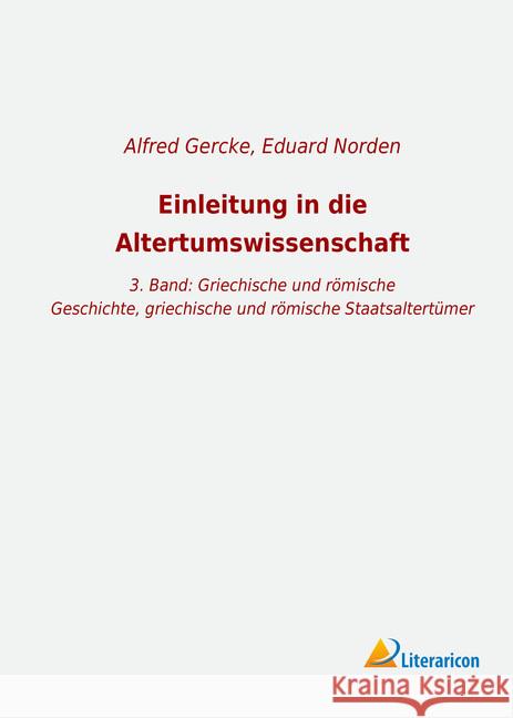 Einleitung in die Altertumswissenschaft : 3. Band: Griechische und römische Geschichte, griechische und römische Staatsaltertümer Norden, Eduard 9783965064256 Literaricon - książka