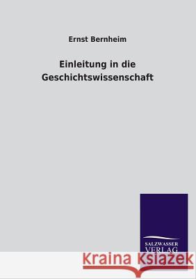 Einleitung in die Geschichtswissenschaft Bernheim, Ernst 9783846023457 Salzwasser-Verlag Gmbh - książka