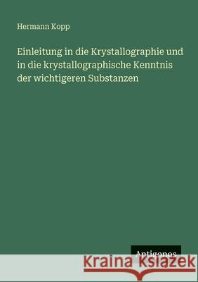 Einleitung in die Krystallographie und in die krystallographische Kenntnis der wichtigeren Substanzen Hermann Kopp 9783388477077 Antigonos Verlag - książka