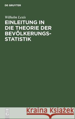Einleitung in die Theorie der Bevölkerungsstatistik Wilhelm Lexis 9783111287218 De Gruyter - książka