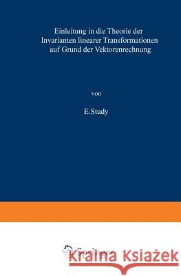 Einleitung in Die Theorie Der Invarianten Linearer Transformationen Auf Grund Der Vektorenrechnung E. Study 9783663198635 Vieweg+teubner Verlag - książka