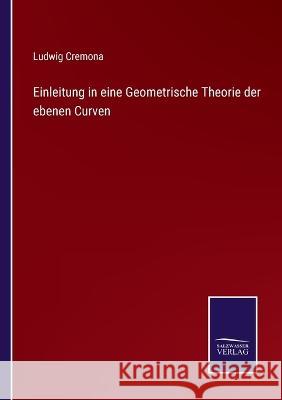 Einleitung in eine Geometrische Theorie der ebenen Curven Ludwig Cremona 9783375092924 Salzwasser-Verlag - książka