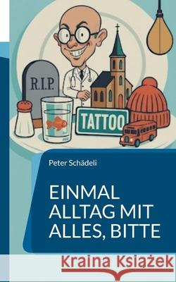 Einmal Alltag mit alles, bitte: 22 Blicke auf den t?glichen Irrsinn Peter Sch?deli 9783819299629 Bod - Books on Demand - książka